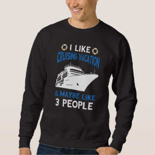 Cruising Vacation Like 3 People Cruiser Cruising S Sweatshirt