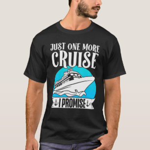 Cruising Vacation Trip Vacay Just One More Cruise  T-Shirt