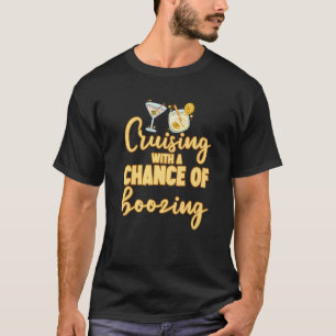 Cruising With A Chance Of Boozing T-Shirt