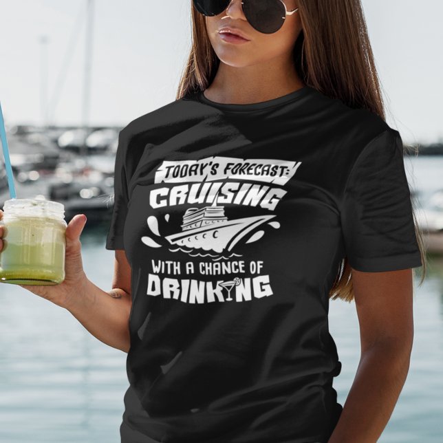 Cruising with Chance of Drinking Vacation Ship T-Shirt (Creator Uploaded)