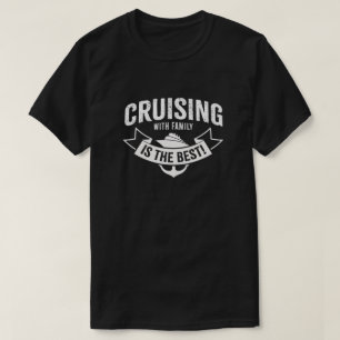 Cruising with Family is the Best! T-Shirt