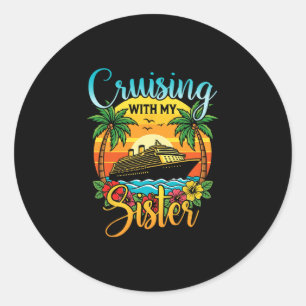 Cruising With My Sister Cruise Vacation Matching B Classic Round Sticker