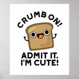 Crumb On Admit It I'm Funny Bread Pun  Poster