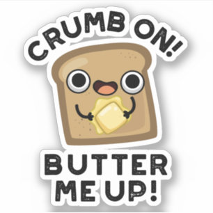 Crumb On Butter Me Up Funny Bread Pun 