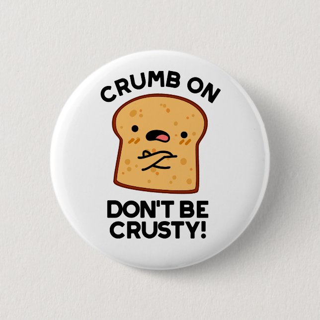 Crumb On Don't Be Crusty Funny Bread Pun  6 Cm Round Badge (Front)