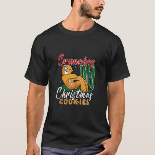 Crunches Then Christmas Cookies Gingerbread Matchi T-Shirt