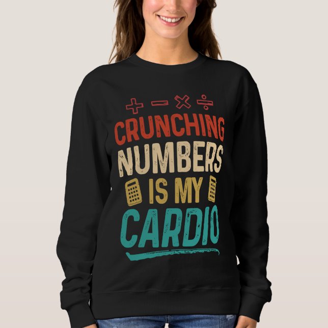 Crunching Numbers is my Cardio Accountant Sweatshirt (Front)