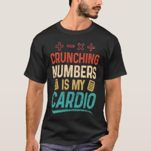 Crunching Numbers is my Cardio Accountant T-Shirt