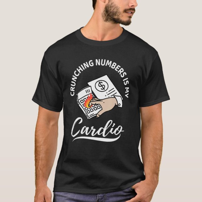 Crunching Numbers Is My Cardio  Accounting T-Shirt (Front)