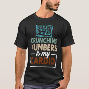 Crunching Numbers is My Cardio Auditor Accounting  T-Shirt