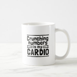 Crunching Numbers Is My Cardio Coffee Mug