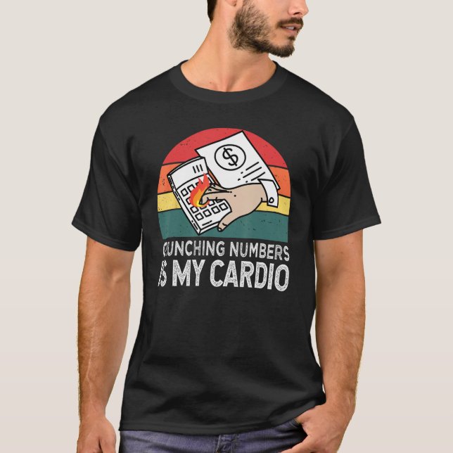 Crunching Numbers Is My Cardio For Accounting T-Shirt (Front)