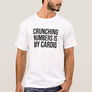 Crunching Numbers Is My Cardio - Math Quotes T-Shirt