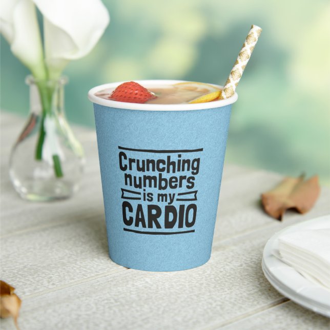 Crunching Numbers Is My Cardio Paper Cups (Insitu)
