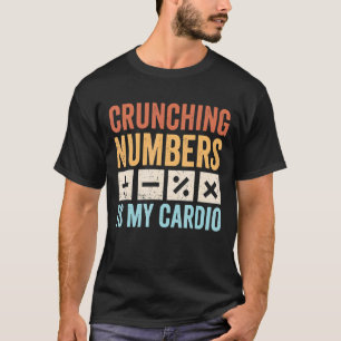 Crunching Numbers is My Cardio Retro Accounting T-Shirt