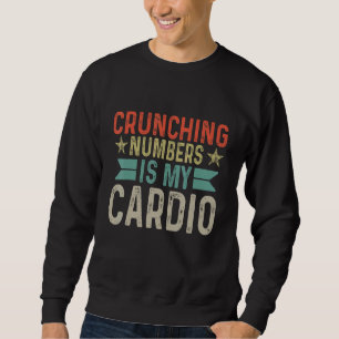 Crunching Numbers Is My Cardio Sweatshirt