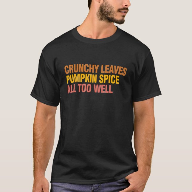 Crunchy Leaves Pumpkin Spice All Too Well Apparel  T-Shirt (Front)