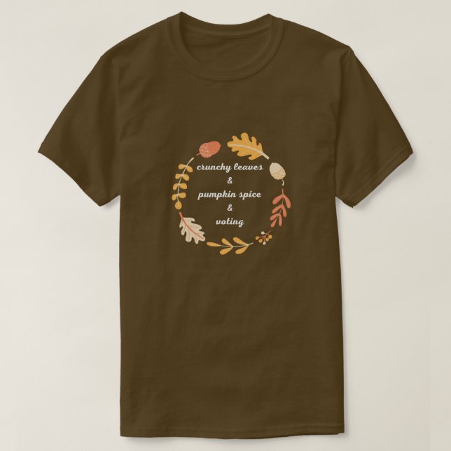 Crunchy Leaves & Pumpkin Spice  & Voting T-Shirt (Design Front)