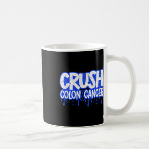 Crush Colon Cancer Awareness Chemotherapy World Ca Coffee Mug