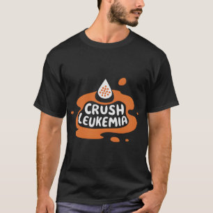 Crush Leukaemia Awareness Cure Blood Cancer Fighte T-Shirt
