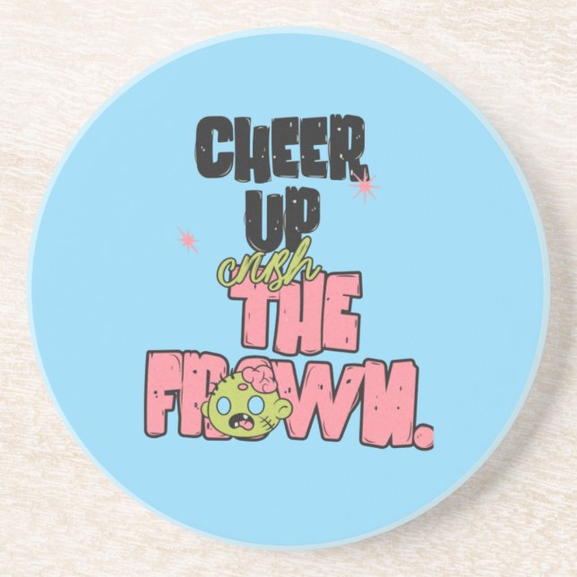 CRUSH THE FROWN CHEER UP  ROUND SANDSTONE COASTER  (Front)