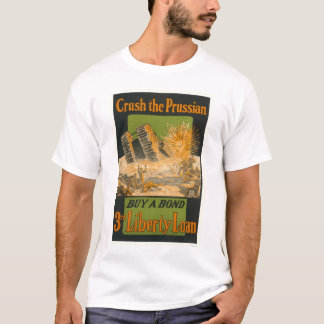 Crush the Prussian--Buy a bond--3rd Liberty Loan T-Shirt
