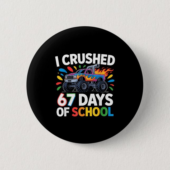 Crushed 67 Days Of School _ Monster Truck Kids Des 6 Cm Round Badge (Front)