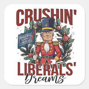 Crushing Liberals Dreams Trump Nutcracker Xmas Square Sticker