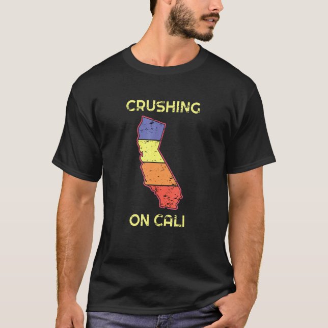 Crushing On Cali State Of California Saying Distre T-Shirt (Front)