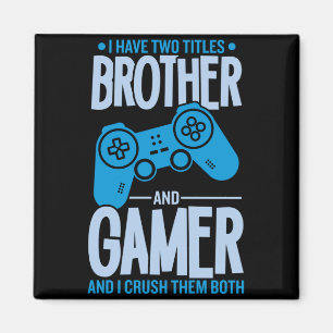 Crushing Two Titles Brother and Gamer Magnet