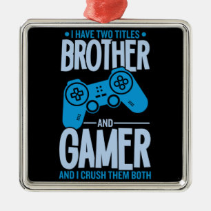 Crushing Two Titles Brother and Gamer Metal Ornament