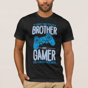 Crushing Two Titles Brother and Gamer T-Shirt