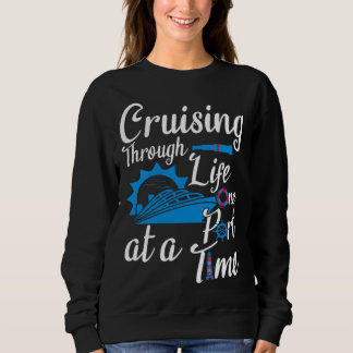 Crusing through life one port at a time Cruise Oce Sweatshirt