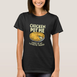Crust Pastry Pun Chicken Pot Pie Three Of My Favou T-Shirt