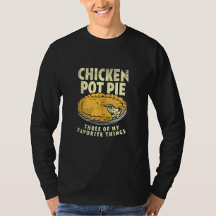 Crust Pastry Pun Chicken Pot Pie Three Of My Favou T-Shirt