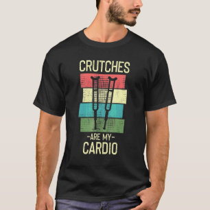 Crutches Are My Cardio Injury Recovery T-Shirt
