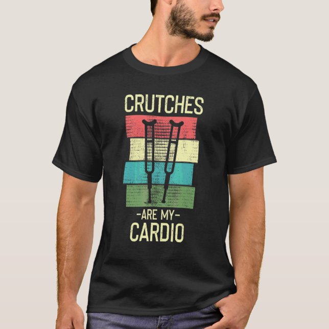Crutches Are My Cardio  Injury Recovery T-Shirt (Front)