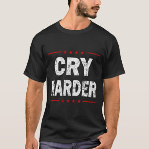 Cry Harder Trump 2024 Logo Funny Republican Politi T-Shirt