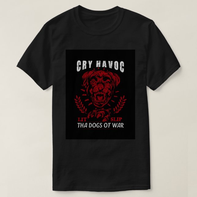 Cry Havoc Lit Slip Tha Dogs Of War T-Shirt (Design Front)