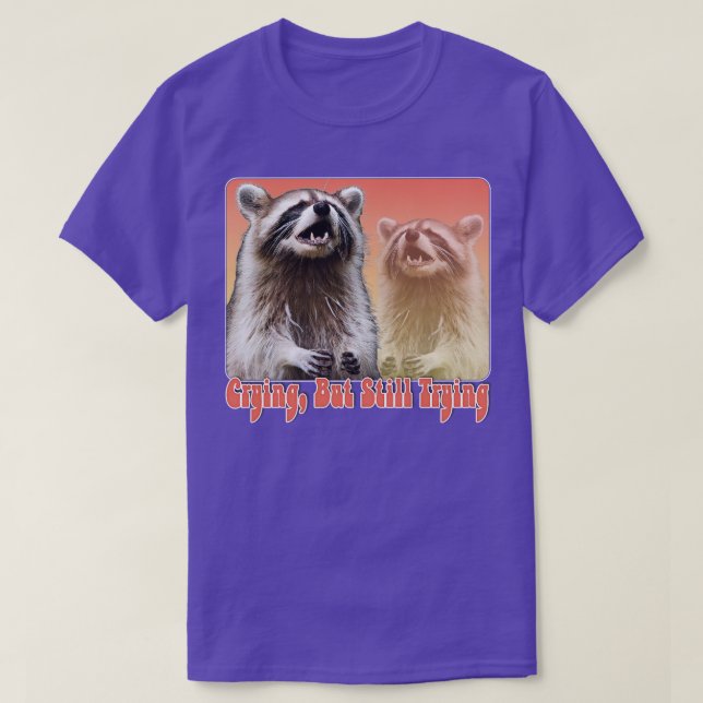 Crying But Still Trying Racoon Lover Design 2 T-Shirt (Design Front)