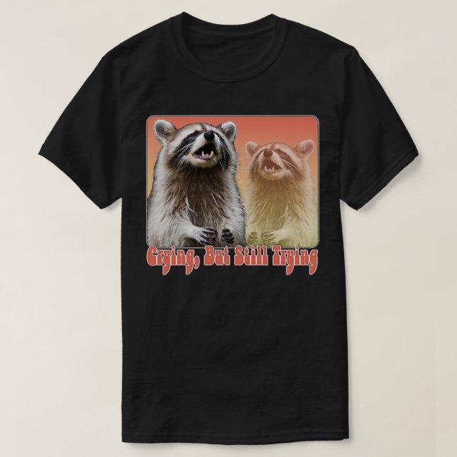 Crying But Still Trying Racoon Lover Design 2 T-Shirt (Design Front)