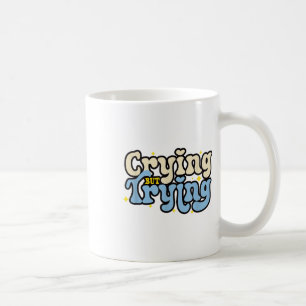 Crying But Trying Encourage Funny Mental Health Aw Coffee Mug