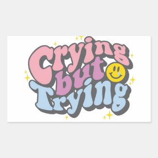 Crying But Trying Rectangular Sticker