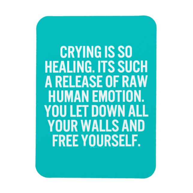crying is so healing release raw human emotion let magnet (Vertical)