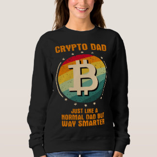 Crypto Dad just like a normal dad but way smarter Sweatshirt