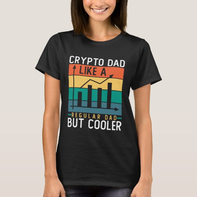 Crypto Dad Like a Regular Dad But Cooler Bitcoin T-Shirt (Front)