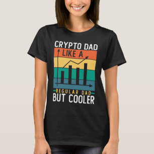 Crypto Dad Like a Regular Dad But Cooler Bitcoin T-Shirt