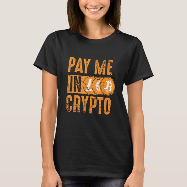 Crypto Investor Tee - Pay Me In Crypto Bitcoin Eth (Front)