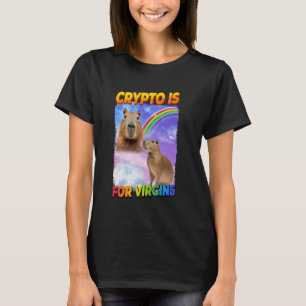 Crypto Is For Virgins Capybara T-Shirt