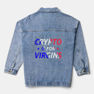 Crypto Is For Virgins Funny Quote Trendy Crypto Me Denim Jacket